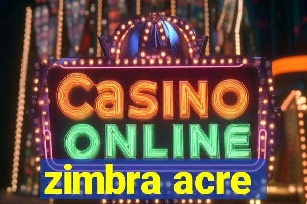 zimbra acre